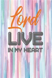 Lord Live in My Heart: One Subject College Ruled Notebook