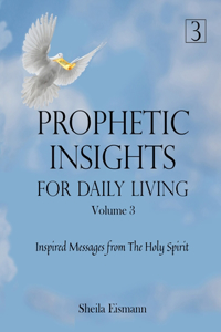 Prophetic Insights For Daily Living Volume 3