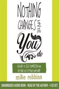 Nothing Changes Until You Do