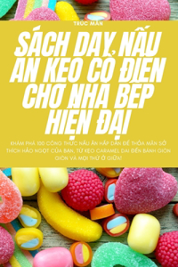 S�ch DẠy NẤu Ăn KẸo CỔ ĐiỂn Cho Nh� BẾp HiỆn ĐẠi