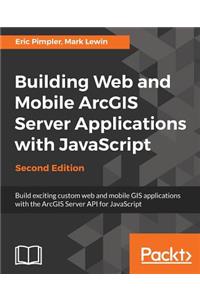 Building Web and Mobile ArcGIS Server Applications with JavaScript - Second Edition