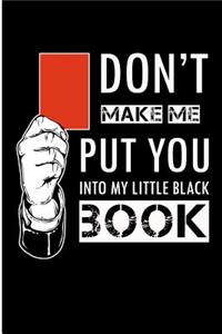 Don't Make Me Put You Into My Little Black Book