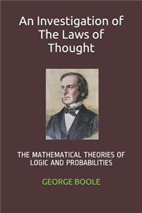 An Investigation of the Laws of Thought: The Mathematical Theories of Logic and Probabilities
