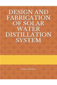 Design and Fabrication of Solar Water Distillation System