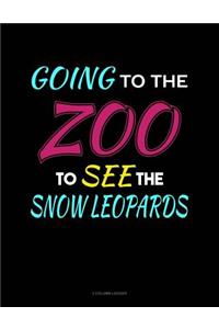 Going to the Zoo to See the Snow Leopards