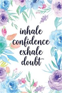 Inhale Confidence Exhale Doubt