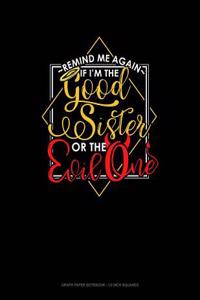 Remind Me Again If I'm the Good Sister or the Evil One