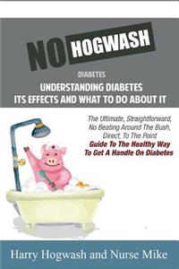 No Hogwash Diabetes Understanding Diabetes Its Effects and What To Do About It
