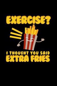 Exercise I Thought You Said Extra Fries