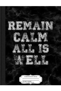 Remain Calm All Is Well Composition Notebook