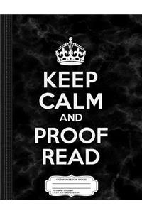 Keep Calm and Proof Read Composition Notebook