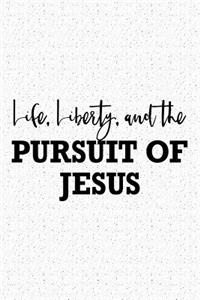 Life Liberty and the Pursuit of Jesus