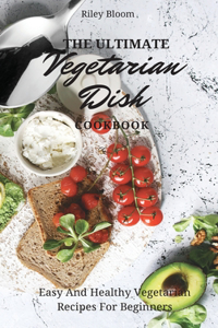 Ultimate Vegetarian Dish Cookbook