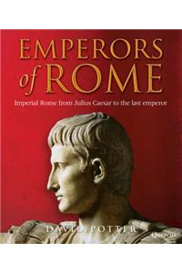 Emperors of Rome: The Story of Imperial Rome from Julius Caesar to the Last Emperor