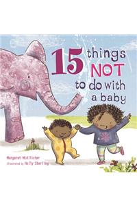 15 Things Not to Do with a Baby