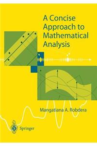 Concise Approach to Mathematical Analysis