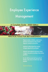 Employee Experience Management A Complete Guide - 2020 Edition