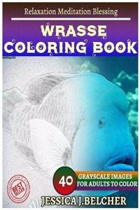 Wrasse Coloring Book for Adults Relaxation Meditation Blessing: Sketches Coloring Book 40 Grayscale Images