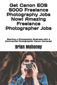 Get Canon EOS 500D Freelance Photography Jobs Now! Amazing Freelance Photographer Jobs
