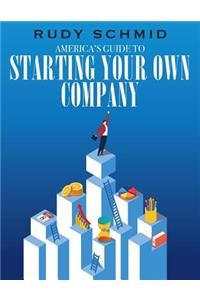 America's Guide to Starting Your Own Company