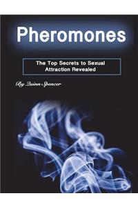 Pheromones: The Top Secrets to Sexual Attraction Revealed