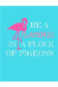 Be a Flamingo in a Flock of Pigeons Journal - College Ruled