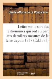 Lettre Sur Le Sort Des Astronomes Qui Ont EU Part Aux Dernières Mesures de la Terre Depuis 1735