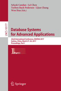 Database Systems for Advanced Applications: 22nd International Conference, Dasfaa 2017, Suzhou, China, March 27-30, 2017, Proceedings, Part I