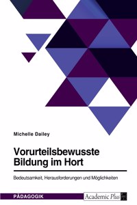 Vorurteilsbewusste Bildung im Hort. Bedeutsamkeit, Herausforderungen und Möglichkeiten