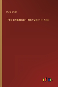 Three Lectures on Preservation of Sight