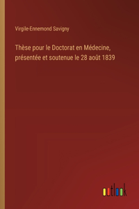 Thèse pour le Doctorat en Médecine, présentée et soutenue le 28 août 1839