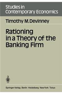 Rationing in a Theory of the Banking Firm