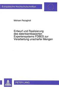 Entwurf und Realisierung des datenbankbasierten Expertensystems FDBES zur Verarbeitung unscharfer Mengen