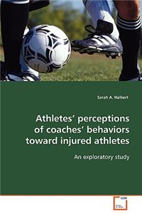 Athletes' perceptions of coaches' behaviors toward injured athletes