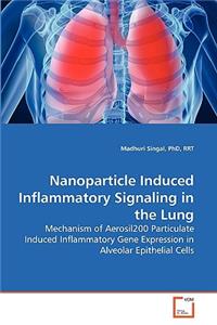 Nanoparticle Induced Inflammatory Signaling in the Lung