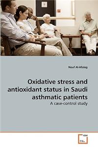 Oxidative stress and antioxidant status in Saudi asthmatic patients