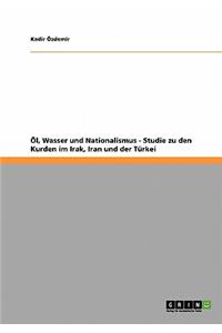 Öl, Wasser und Nationalismus - Studie zu den Kurden im Irak, Iran und der Türkei