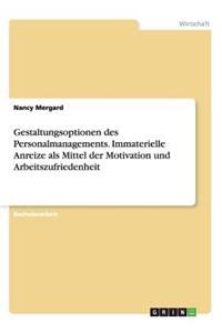 Gestaltungsoptionen des Personalmanagements. Immaterielle Anreize als Mittel der Motivation und Arbeitszufriedenheit