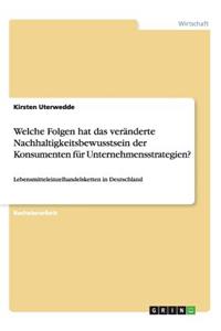 Welche Folgen hat das veränderte Nachhaltigkeitsbewusstsein der Konsumenten für Unternehmensstrategien?: Lebensmitteleinzelhandelsketten in Deutschland