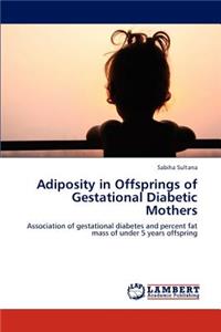 Adiposity in Offsprings of Gestational Diabetic Mothers