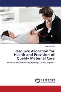 Resource Allocation for Health and Provision of Quality Maternal Care