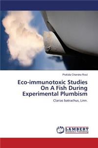 Eco-immunotoxic Studies On A Fish During Experimental Plumbism