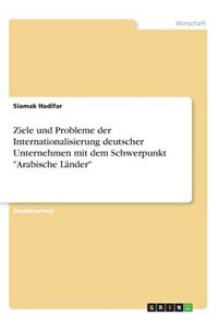 Ziele und Probleme der Internationalisierung deutscher Unternehmen mit dem Schwerpunkt Arabische Länder