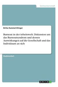 Burnout in der Arbeitswelt. Diskussion um das Burnoutsyndrom und dessen Auswirkungen auf die Gesellschaft und das Individuum an sich