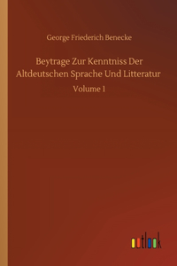 Beytrage Zur Kenntniss Der Altdeutschen Sprache Und Litteratur