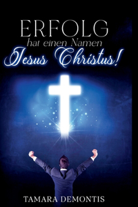 Erfolg hat einen Namen Jesus Christus !