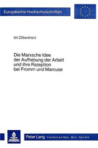 Marxsche Idee Der Aufhebung Der Arbeit Und Ihre Rezeption Bei Fromm Und Marcuse