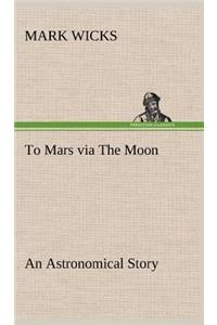 To Mars via The Moon An Astronomical Story