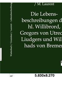 Lebensbeschreibungen Des Hl. Willibrord, Gregors Von Utrecht, Liudgers Und Willehads Von Bremen