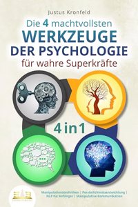 Die 4 machtvollsten WERKZEUGE DER PSYCHOLOGIE fur wahre Superkrafte: Manipulationstechniken - Personlichkeitsentwicklung - NLP fur Anfanger - Manipulative Kommunikation - 4 in 1